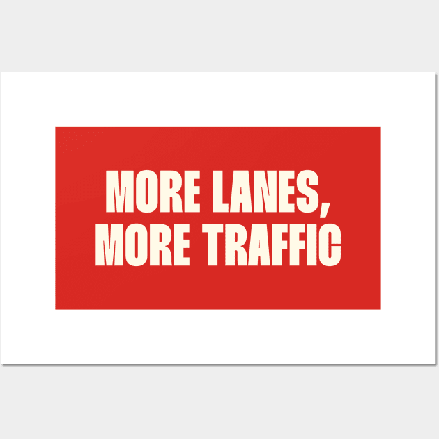 More Lanes More Traffic - Invest In Public Transport Wall Art by Football from the Left